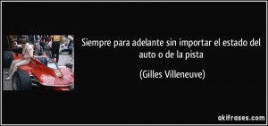 ... sin importar el estado del auto o de la pista (Gilles Villeneuve