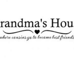 Grandma's House - where cousins go to become best friends Decal