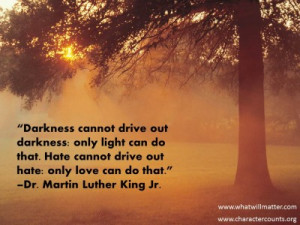 QUOTE & POSTER: “Darkness cannot drive out darkness: only light can ...