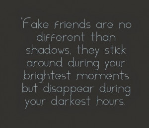 fake friends are like shadows