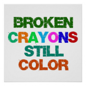 Broken Crayons Still Color Quote Posters