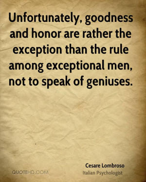 , goodness and honor are rather the exception than the rule ...