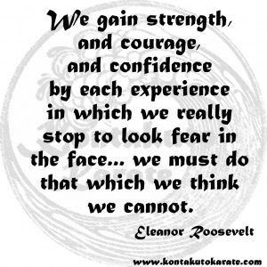 ... to look fear in the face... we must do that which we think we cannot