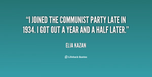 joined the Communist Party late in 1934. I got out a year and a half ...