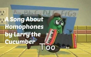 fun lesson on homophones by Larry the Cucumber of Veggie ...