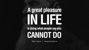 doing what people say you cannot do. - Walter Bagehot positive quotes ...