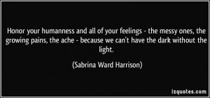 ... we can't have the dark without the light. - Sabrina Ward Harrison
