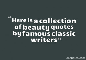 Here is a collection of beauty quotes by famous classic writers