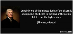 Certainly one of the highest duties of the citizen is a scrupulous ...
