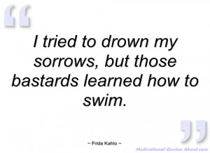 tried to drown my sorrows frida kahlo