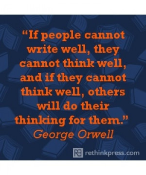 If people cannot write well, they cannot think well, and if they ...