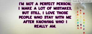 NOT A PERFECT PERSON, I MAKE A LOT OF MISTAKES, BUT STILL, I LOVE ...