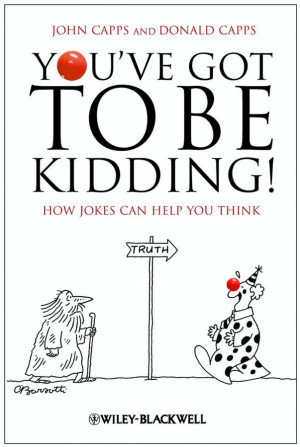You've Got to Be Kidding! _How Jokes Can Help You Think - John Capps ...