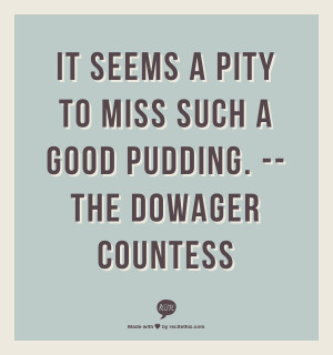 Dowager Countess Pudding Quote
