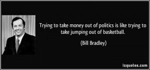 Trying to take money out of politics is like trying to take jumping ...