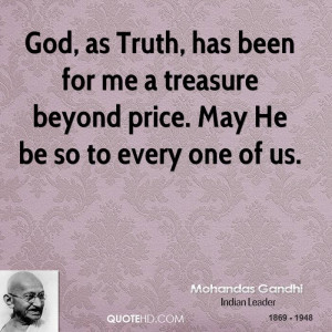 God, as Truth, has been for me a treasure beyond price. May He be so ...