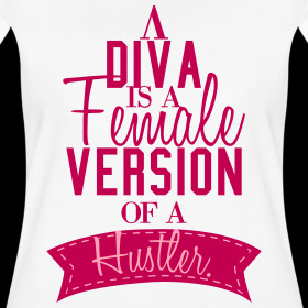 Design ~ A DIVA IS A FEMALE VERSION OF A HUSTLER - TSHIRT