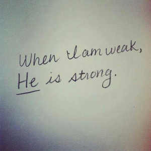 When I am weak, He is strong