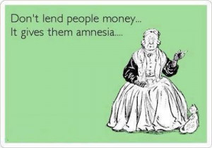 Don't lend people money . . . .