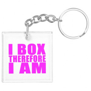 Funny Girl Boxers Quotes : I Box Therefore I am Key Chain