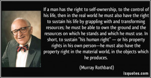 If a man has the right to self-ownership, to the control of his life ...