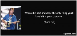 When all is said and done the only thing you'll have left is your ...