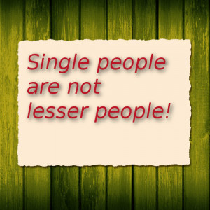 Single people are not lesser people!