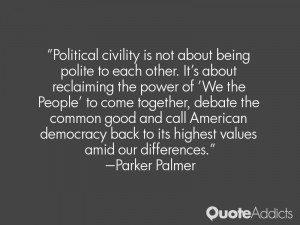 Political civility is not about being polite to each other. It's about ...
