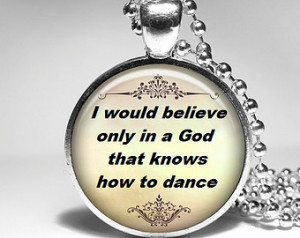 would believe only in a God that knows how to Dance God Quote