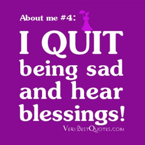 Quotes About me – quite being sad and hear blessing