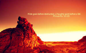 Pride goes before destruction, a haughty spirit before a fall.