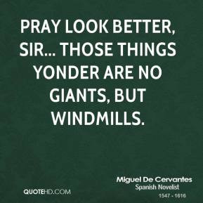 Miguel de Cervantes - Pray look better, Sir... those things yonder are ...