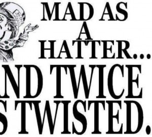 MAD AS a HATTER quote