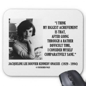 jacqueline_kennedy_comparatively_sane_quote_mousepad ...