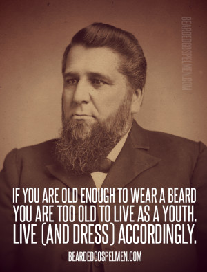 If you’re old enough to wear a beard…Quote taken from ...