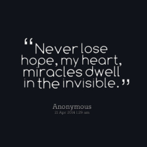 Quotes Picture: never lose hope, my heart, miracles dwell in the ...