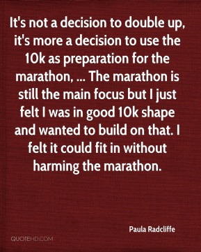 Paula Radcliffe - It's not a decision to double up, it's more a ...