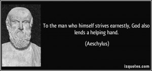 To the man who himself strives earnestly, God also lends a helping ...