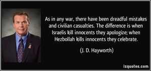 in any war, there have been dreadful mistakes and civilian casualties ...
