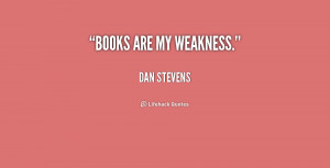 quote-Dan-Stevens-books-are-my-weakness-223648.png