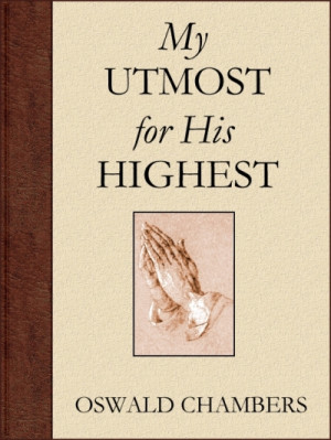 My Utmost for His Highest – Oswald Chambers – Daily Devotional