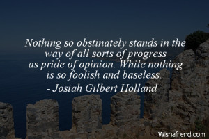 Nothing so obstinately stands in the way of all sorts of progress as ...