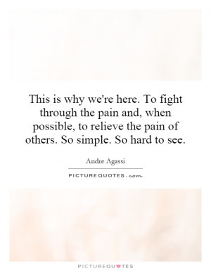 . To fight through the pain and, when possible, to relieve the pain ...