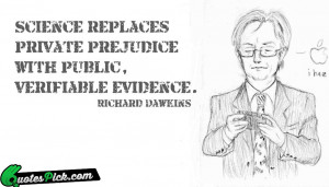 Science Replaces Private Prejudice With by richard-dawkins Picture ...
