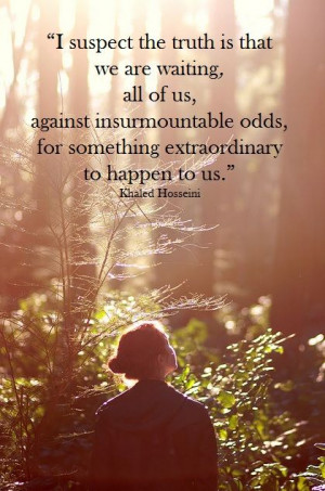 truth is that we are waiting, all of us, against insurmountable odds ...