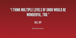 think multiple levels of undo would be wonderful, too.”