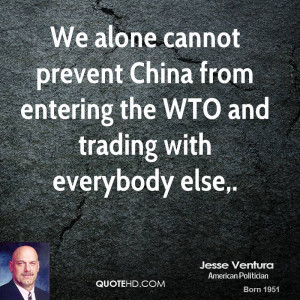 We alone cannot prevent China from entering the WTO and trading with ...