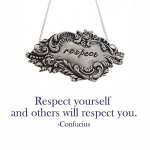 Respect yourself and others will respect you. - Confucius. #quote # ...
