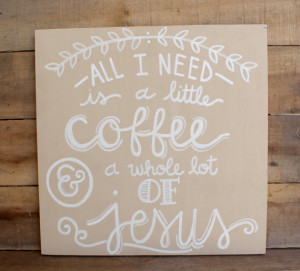 Coffee and Jesus wood sign