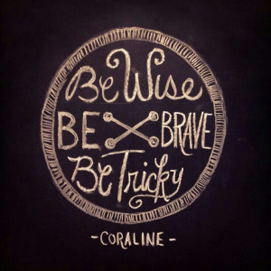 Be wise be brave be tricky